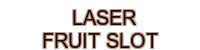 laser fruit slot